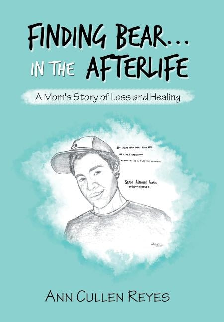 Finding Bear...In the Afterlife: A Mom's Story of Loss and Healing by Reyes, Ann Cullen