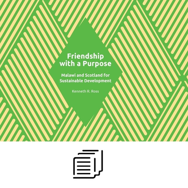 Friendship with a Purpose: Malawi and Scotland for Sustainable Development by Ross, Kenneth R.