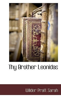 Thy Brother Leonidas by Sarah, Wilder Pratt