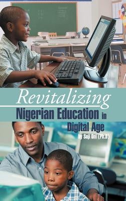 Revitalizing Nigerian Education in Digital Age by Oni (Ph D), Soji