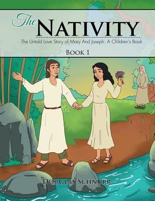 The Nativity: The Untold Story of Mary and Joseph: A Children's Book by Schnurr, Douglas