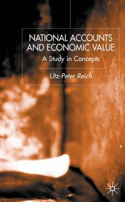 National Accounts and Economic Value: A Study in Concepts by Reich, U.