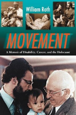 Movement: A Memoir of Disability, Cancer, and the Holocaust by Roth, William
