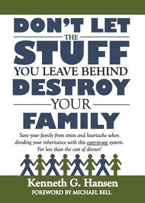 Don't Let the Stuff You Leave Behind Destroy Your Family by Kenneth G. Hansen