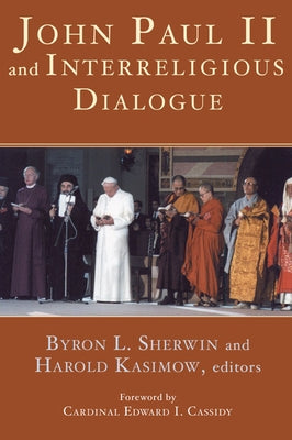 John Paul II and Interreligious Dialogue by Sherwin, Byron L.