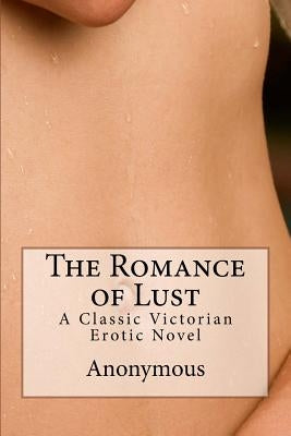 The Romance of Lust: A Classic Victorian Erotic Novel by Kelvin, Vincent