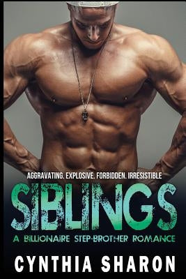 Siblings: A Billionaire Stepbrother With Benefits Romance by Sharon, Cynthia