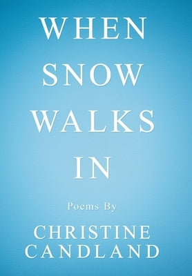 When Snow Walks In: Poems By by Candland, Christine