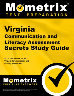 Virginia Communication and Literacy Assessment Secrets Study Guide: Vcla Test Review for the Virginia Communication and Literacy Assessment by Vcla Exam Secrets Test Prep