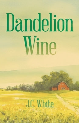 Dandelion Wine: A Southern Gothic Coming-of-Age Novel of Secrets, Sin, and Summer Heat by White, J. C. Christopher