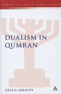 Dualism in Qumran by Xeravits, Géza G.
