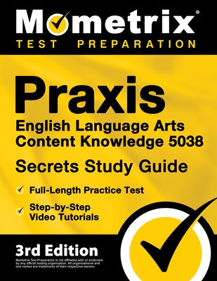 Praxis English Language Arts Content Knowledge 5038 Secrets Study Guide - Full-Length Practice Test, Step-by-Step Video Tutorials: [3rd Edition] by Bowling, Matthew