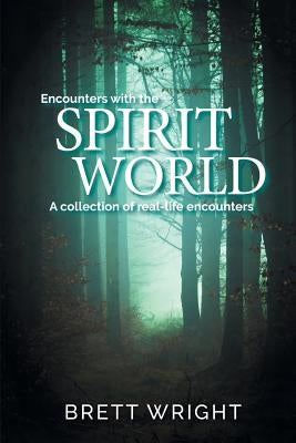 Encounters with the Spirit World by Wright, Brett