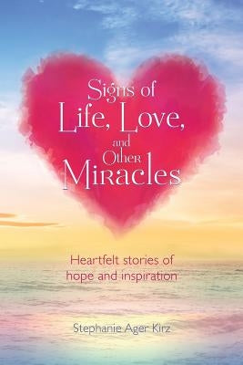 Signs of Life, Love, and Other Miracles by Kirz, Stephanie Ager