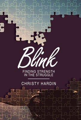 Blink: Finding Strength in the Struggle by Hardin, Christy