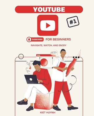 YouTube for Beginners: Navigate, Watch, and Enjoy by Huynh, Kiet