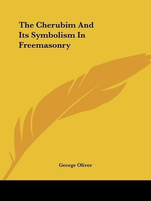 The Cherubim And Its Symbolism In Freemasonry by Oliver, George
