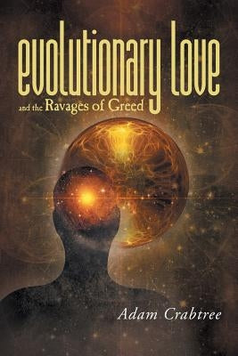 Evolutionary Love and the Ravages of Greed by Crabtree, Adam