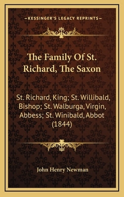 The Family Of St. Richard, The Saxon: St. Richard, King; St. Willibald, Bishop; St. Walburga, Virgin, Abbess; St. Winibald, Abbot (1844) by Newman, John Henry