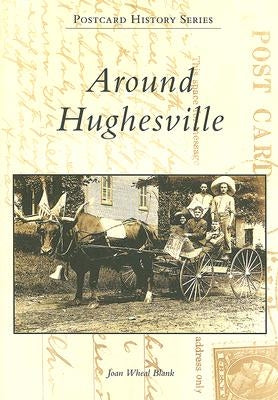 Around Hughesville by Blank, Joan Wheal