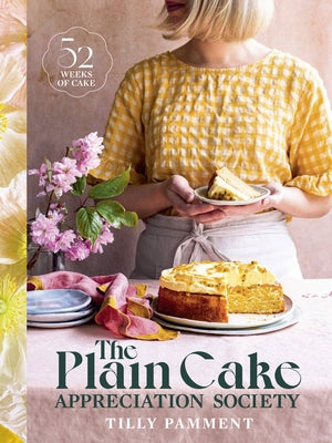 The Plain Cake Appreciation Society: 52 Weeks of Cake by Pamment, Tilly