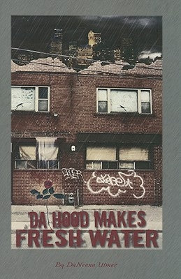 Da Hood Makes Fresh Water by Ulmer, Daneana
