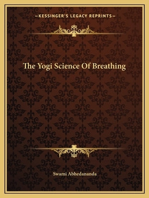 The Yogi Science Of Breathing by Abhedananda, Swami