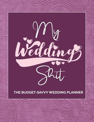 My Wedding Shit: Wedding Planning Ideas, Reminders, Lists to do, Bride-to-Be or Engagement Gift by Anderson, Cat