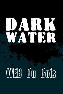 Darkwater: Original and Unabridged by Du Bois, W. Eb