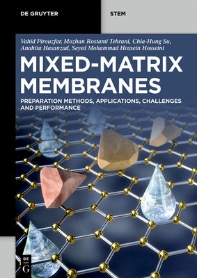 Mixed-Matrix Membranes: Preparation Methods, Applications, Challenges and Performance by Pirouzfar, Vahid
