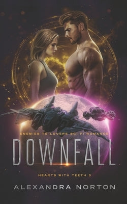 Downfall: Enemies to Lovers Sci-Fi Romance by Norton, Alexandra