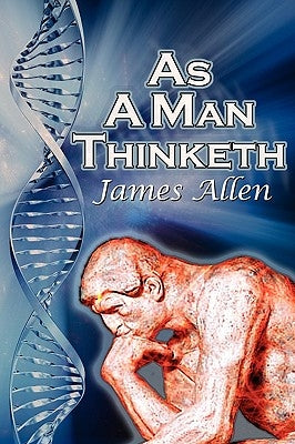 As a Man Thinketh: James Allen's Bestselling Self-Help Classic, Control Your Thoughts and Point Them Toward Success by Allen, James