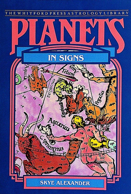 Planets in Signs by Alexander, Skye