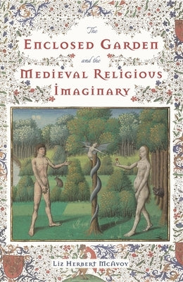 The Enclosed Garden and the Medieval Religious Imaginary by McAvoy, Liz Herbert
