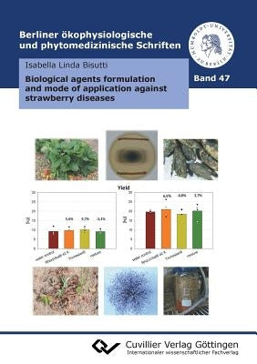 Biological agents formulation and mode of application against strawberry diseases (Band 47 by Bisutti, Isabella Linda
