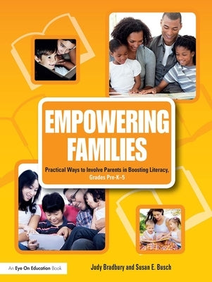 Empowering Families: Practical Ways to Involve Parents in Boosting Literacy, Grades Pre-K-5 by Bradbury, Judy