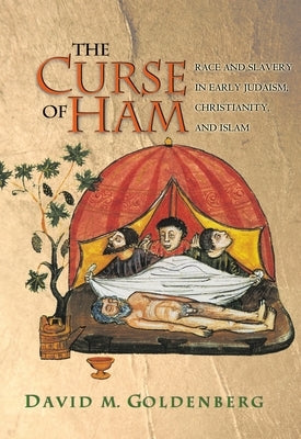 The Curse of Ham: Race and Slavery in Early Judaism, Christianity, and Islam by Goldenberg, David M.