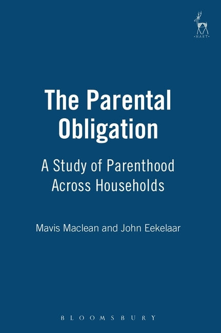 The Parental Obligation: A Study of Parenthood Across Households by MacLean, Mavis