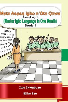 Muta Igbo n'Otu Onwa: Master Igbo in One Month by Eze, Ejike