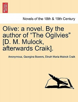 Olive: A Novel. by the Author of the Ogilvies [D. M. Mulock, Afterwards Craik]. by Anonymous