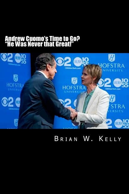 Andrew Cuomo's Time to Go? "He Was Never that Great!": Andrew Cuomo says America was 'never that great.' Get rid of him instead of America! by Kelly, Brian W.