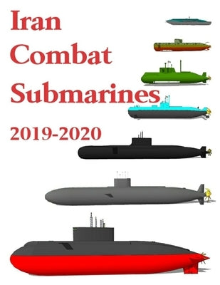 Iran Combat Submarines: 2019 - 2020 by Ayala, Luis