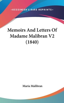 Memoirs And Letters Of Madame Malibran V2 (1840) by Malibran, Maria