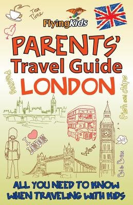 Parents' Travel Guide - London: All You Need to Know When Traveling with Kids by Willson, Kim