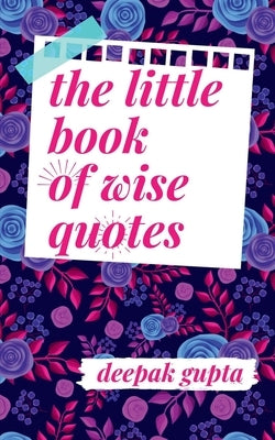 The Little Book of Wise Quotes by Gupta, Deepak