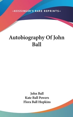 Autobiography Of John Ball by Ball, John