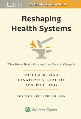 Reshaping Health Systems: What Drives Health Care and How You Can Change It by Liao, Joshua M.