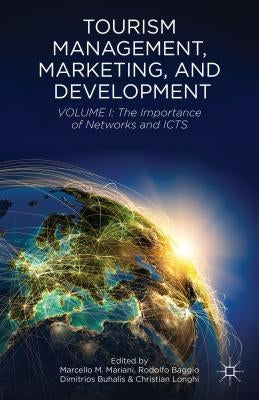 Tourism Management, Marketing, and Development: Volume I: The Importance of Networks and ICTS by Mariani, M.