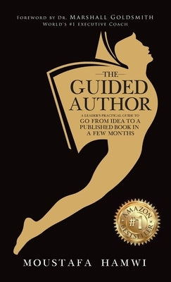 The Guided Author: A leader's practical guide to go from idea to a published book in a few months by Hamwi, Moustafa