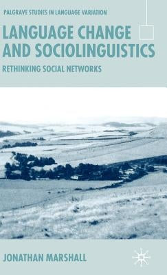 Language Change and Sociolinguistics: Rethinking Social Networks by Marshall, Jonathan